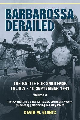 Barbarossa Derailed: The Battle for Smolensk 10 July-10 September 1941 Volume 3(English, Paperback, Glantz David M)