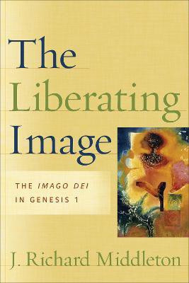 The Liberating Image - The Imago Dei in Genesis 1(English, Paperback, Middleton J. Richard)