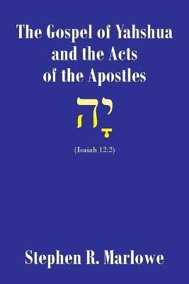 The Gospel of Yahshua and the Acts of the Apostles(English, Paperback, Marlowe Stephen R)