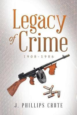 Legacy of Crime(English, Paperback, Crute J Phillips)