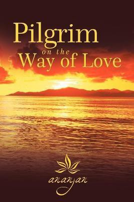 Pilgrim on the Way of Love(English, Paperback, Ananjan)