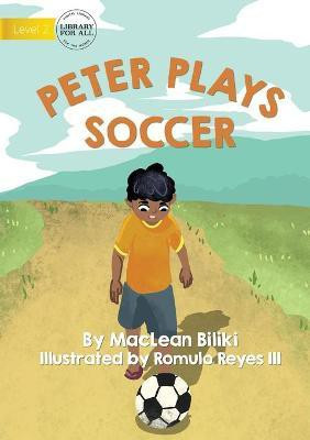 Peter Plays Soccer(English, Paperback, Biliki MacLean)