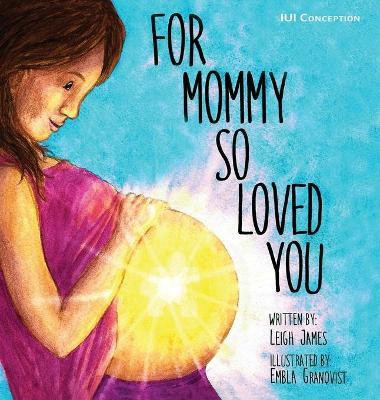 For Mommy So Loved You(English, Hardcover, James Leigh)