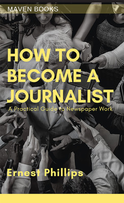 How to Become a Journalist(English, Paperback, Phillips M J I Ernest)