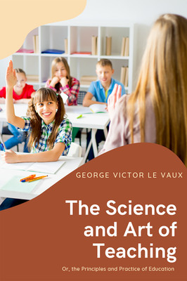 The Science and Art of Teaching(English, Paperback, Le Vaux George Victor)