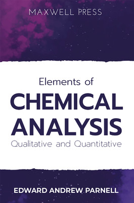 Elements of CHEMICAL ANALYSIS Qualitative and Quantitative(English, Paperback, Parnell Edward Andrew)