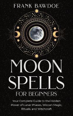 Moon Spells for Beginners(English, Paperback, Bawdoe Frank)