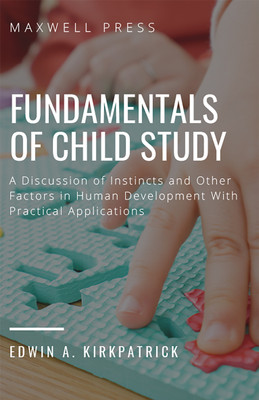 Fundamentals of Child Study(English, Hardcover, Kirkpatrick Edwin A)
