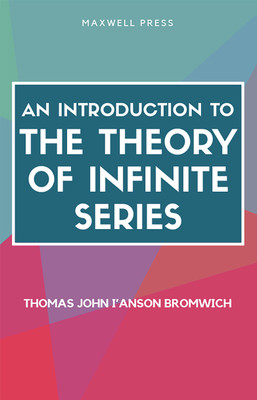 AN INTRODUCTION TO THE THEORY OF INFINITE SERIES(Paperback, Thomas John I'anson Bromwich)