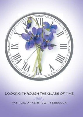 Looking Through the Glass of Time(Hardcover, Patricia Anne Brown Ferguson)