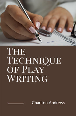 The Technique of Play Writing(English, Hardcover, Andrews Charlton)
