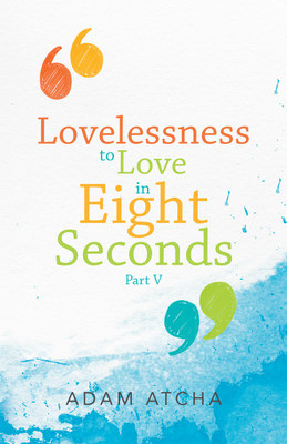 Lovelessness to Love in Eight Seconds(English, Paperback, Atcha Adam)