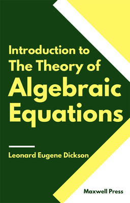 Introduction to The Theory of Algebraic Equations(English, Paperback, Dickson Leonard Eugene)