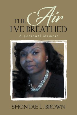 The Air I've Breathed(English, Hardcover, Brown Shontae L)