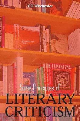 SOME PRINCIPLES OF LITERARY CRITICISM(Paperback, C.T. Winchester)