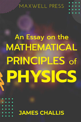 An Essay on the Mathematical Principles of Physics(English, Paperback, Challis James)