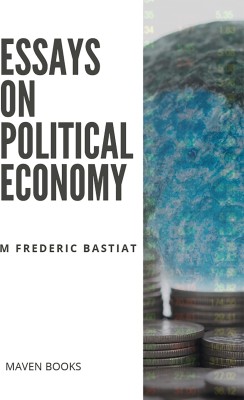 Essays on Political Economy(English, Paperback, Bastiat M Frederic)