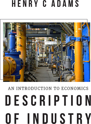 An Introduction to Economics Description of Industry(English, Paperback, Adams Henry C)
