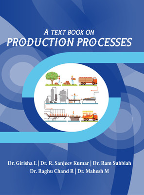 A Text Book on Production Processes(Paperback, Dr. L. Girisha, Dr. R. Sanjeev kumar, Dr. Ram Subbiah, Dr. R. Raghu Chand, Dr. M. Mahesh)