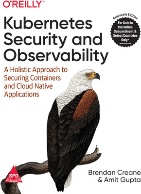 Kubernetes Security and Observability: A Holistic Approach to Securing Containers and Cloud Native Applications (Grayscale Indian Edition)(Paperback, Brendan Creane, Amit Gupta, ,)