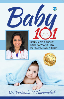 BABY 101 : Learn A to Z about your baby and how to help at every step(Paperback, DR. PARIMALA V THIRUMALESH)