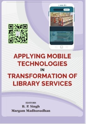Applying Mobile Technologies in Transformation of Library Services(Hardcover, B.P. SINGH, Margam Madhusudhan)