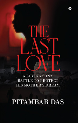 The Last Love  - A Loving Son’s Battle to Protect His Mother’s Dream(Paperback, Pitambar Das)
