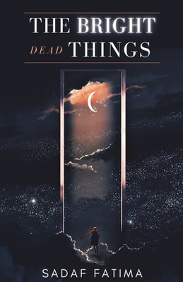 The Bright Dead Things(Paperback, Sadaf Fatima)