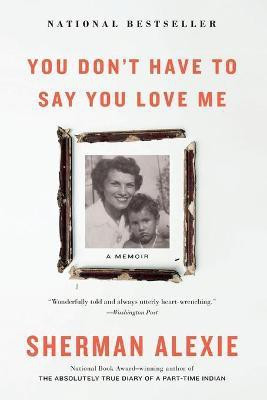 You Don't Have to Say You Love Me(English, Paperback, Alexie Sherman)