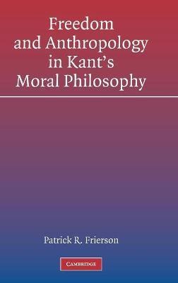 Freedom and Anthropology in Kant's Moral Philosophy(English, Hardcover, Frierson Patrick R.)