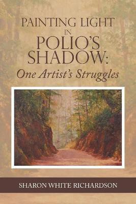Painting Light in Polio's Shadow(English, Paperback, Richardson Sharon White)