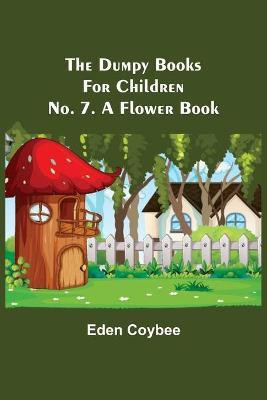 The Dumpy Books for Children; No. 7. A Flower Book(English, Paperback, Coybee Eden)