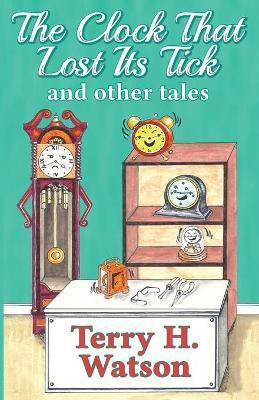The Clock That Lost Its Tick and Other Tales(English, Paperback, Watson Terry H)