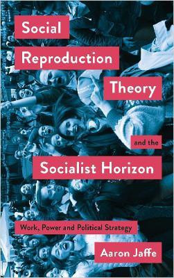 Social Reproduction Theory and the Socialist Horizon(English, Electronic book text, Jaffe Aaron)