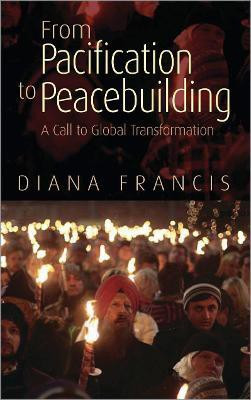 From Pacification to Peacebuilding  - A Call to Global Transformation(English, Paperback, Francis Diana)