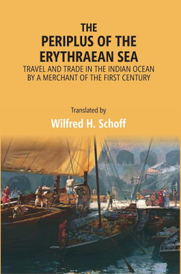 The Periplus of the Erythraean Sea: Travel and Trade in the Indian Ocean by a merchant of the first century(Hardcover, Translated by Wilfred H. Schoff)