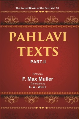 The Sacred Books of the East (PAHLAVI TEXTS, PART-II: THE DADISTAN-I DINIK AND THE EPISTLES OF MANUSKIHAR)(Hardcover, F. MAX MULLER, E. W. WEST)
