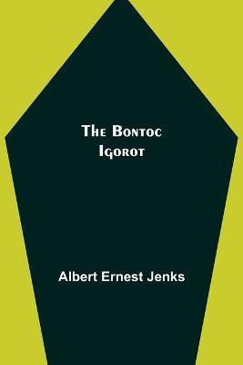 The Bontoc Igorot(English, Paperback, Ernest Jenks Albert)