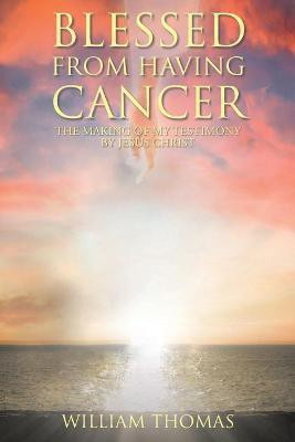 Blessed from Having Cancer(English, Paperback, Thomas William)