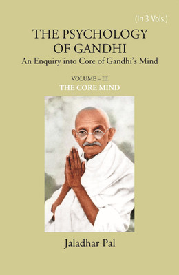 THE PSYCHOLOGY OF GANDHI: An Enquiry into Core of Gandhi’s Mind (THE CORE MIND)(Hardcover, Jaladhar Pal)