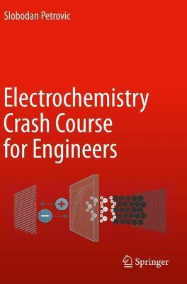 Electrochemistry Crash Course for Engineers(English, Paperback, Petrovic Slobodan)