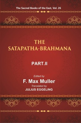 The Sacred Books of the East (THE SATAPATHA-BRAHMANA, PART II: BOOKS III AND IV)(Paperback, F. MAX MULLER, JULIUS EGGELING)