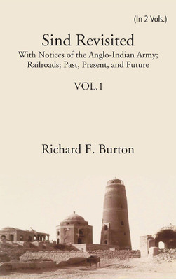 Sind Revisited: With Notices Of The Anglo-Indian Army; Railroads; Past, Present, And Future(Hardcover, Richard F. Burton)