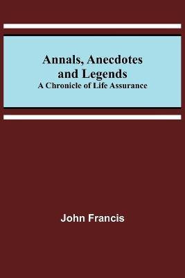 Annals, Anecdotes and Legends(English, Paperback, Francis John)
