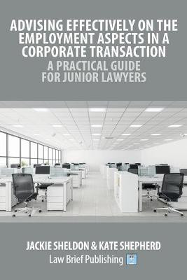 Advising Effectively on the Employment Aspects in a Corporate Transaction - A Practical Guide for Junior Lawyers(English, Paperback, Sheldon Jackie)
