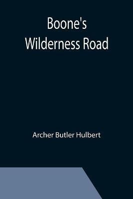 Boone's Wilderness Road(English, Paperback, Butler Hulbert Archer)