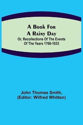 A Book for a Rainy Day; or, Recollections of the Events of the Years 1766-1833(English, Paperback, Thomas Smith John)