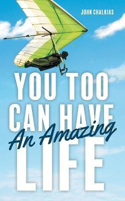 You Too Can Have An Amazing Life(English, Paperback, Chalkias John)