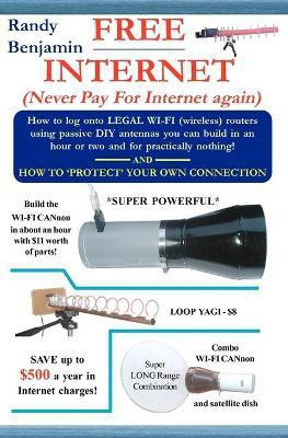 FREE Internet  - Don't Pay for Internet - Save Hundreds of Dollars a Year by Building One of These Simple Wifi Antennas!(English, Paperback, Benjamin Randy)