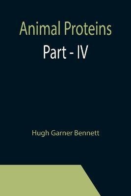 Animal Proteins Part - IV(English, Paperback, Garner Bennett Hugh)